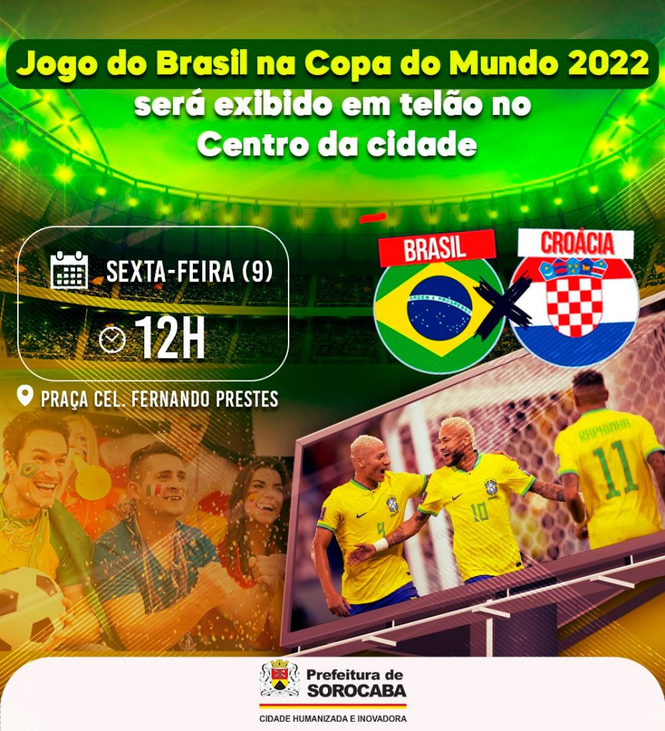 Jogo do Brasil contra a Croácia na Copa do Mundo 2022 será exibido em telão  no Centro da cidade nesta sexta-feira (9) - Portal Sorocaba.Com - O Portal  da cidade de Sorocaba